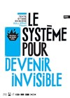 Le Système pour devenir invisible - Théâtre de Belleville