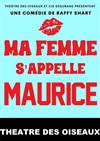 Ma femme s'appelle Maurice - Théâtre des Oiseaux