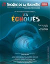 Les échoués - Théâtre de la Huchette