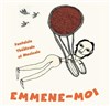 Emmène-moi - Théâtre des 3 Raisins