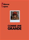 Paloma Lopez dans Comme une grande - Le Paris de l'Humour