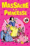 Massacre à la princesse - Comédie des Volcans