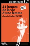 24 heures de la vie d'une femme - A La Folie Théâtre - Petite Salle