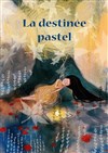 La destinée Pastel - Théâtre Première Loge