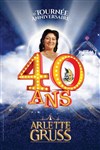 Le Cirque Arlette Gruss dans 40 ans, la tournée anniversaire - Arras - Chapiteau Arlette Gruss à Arras