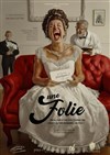 Une Folie - Théâtre de l'Eau Vive