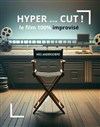 Hyper... Cut, le film improvisé ! - Improvi'bar