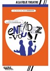 Entendez-vous ! - A La Folie Théâtre - Petite Salle