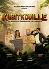 Kubitkouille La Nouvelle émission de télé-réalité - La Comédie du Onzième