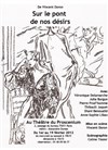 Sur le pont de nos désirs - Théâtre le Proscenium