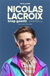 Nicolas Lacroix dans Trop Gentil - Comédie des Volcans