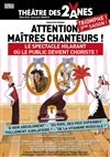 Attention Maîtres chanteurs ! - Théâtre des 2 Anes