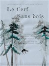 Le cerf sans bois - Théâtre des Brunes