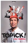 Topick dans Fou normal - Bazart