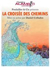 La croisée des chemins - Alambic Comédie