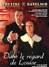 Dans le regard de Louise - Théâtre le Ranelagh