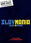 Slavmania - Théâtre du Nord Ouest