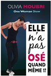 Olivia Moubri dans Elle n'a pas osé quand même !? - Théâtre de Dix Heures