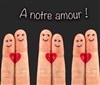 A notre amour ! - La Comédie Montorgueil - Salle 1