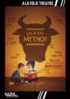 Les p'tits Mythos - À La Folie Théâtre - Grande Salle