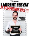 Laurent Febvay dans Je comprends pas - Théâtre du Ruban Vert