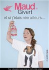 Maud Givert dans Et si j'étais née ailleurs... - Théâtre Montmartre Galabru