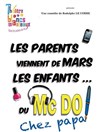 Les parents viennent de mars, les enfants du McDo ! Chez papa - Familia Théâtre 