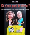 Et c'est quoi le titre ? - Théâtre Grand Mélo Paradis