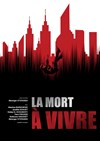 La mort à vivre - Théâtre du Gouvernail