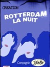 Rotterdam la nuit - Carré Rondelet Théâtre