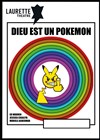 Dieu est un Pokemon - Laurette Théâtre