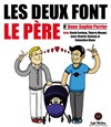 Les deux font le père - Théâtre des Chartrons