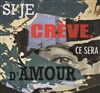 Si je crève, ce sera d'amour - Centre Paris Anim' La Jonquière