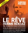 Le rêve d'un homme ridicule - Le Théâtre de Poche Montparnasse - Le Petit Poche