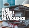 Une légère envie de violence - Théâtre El Duende