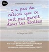 Y'a pas de raison que ce soit pas pareil dans les étoiles - Théo Théâtre - Salle Plomberie