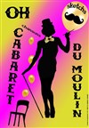 Oh cabaret du moulin ! - Théâtre du Moulin de Flottes