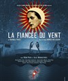 La fiancée du vent - Théâtre de l'Epée de Bois - Cartoucherie