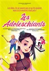 Les adoleschiants - Théâtre BO Saint Martin