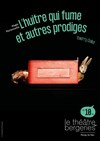 L'huitre qui fume et autres prodiges - Théâtre des Bergeries