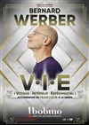 Bernard Werber dans V.I.E - Bobino