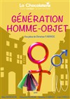 Génération homme-objet - La Chocolaterie