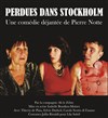 Perdues dans Stockholm - Théâtre l'impertinent