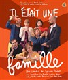 Il était une famille - Théâtre de L'Orme