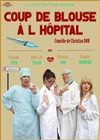 Coup de blouse à l'hôpital - Théâtre Grand Mélo Paradis