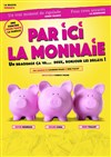 Par ici la monnaie - La Comédie du Mas