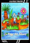 Le Pays des Fleurs - A La Folie Théâtre - Petite Salle