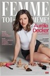 Aurélia Decker dans Femme toi-même ! - Royale Factory