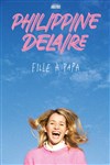 Philippine Delaire dans Fille à Papa - L'Odeon Montpellier