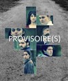 Provisoire(s) - Théâtre Le Cabestan